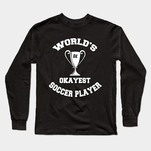 worlds okayest soccer player Long Sleeve T-Shirt by TTL